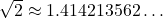 \sqrt{2} \approx 1.414213562\dots