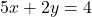 \[ 5x + 2y = 4 \]