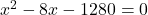 x^2 - 8x - 1280 = 0