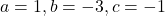 a=1, b=-3, c=-1