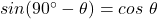 sin(90^{\circ} - \theta) = cos~\theta