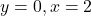 y=0, x=2