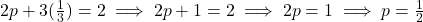 2p + 3(\frac{1}{3}) = 2 \implies 2p + 1 = 2 \implies 2p = 1 \implies p = \frac{1}{2}