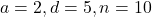 a = 2, d = 5, n = 10