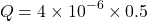 \[ Q=4\times10^{-6}\times0.5 \]