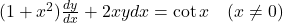 (1+x^2) \frac{dy}{dx} + 2xy dx = \cot x \quad (x \neq 0)