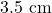 3.5 \text{ cm}