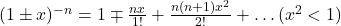 (1 \pm x)^{-n} = 1 \mp \frac{nx}{1!} + \frac{n(n+1)x^2}{2!} + \dots(x^2 < 1)
