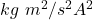 kg~m^{2}/s^{2}A^{2}