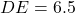 DE = 6.5