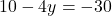 10 - 4y = -30