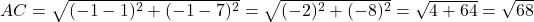 AC = \sqrt{(-1-1)^2 + (-1-7)^2} = \sqrt{(-2)^2 + (-8)^2} = \sqrt{4+64} = \sqrt{68}