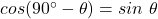 cos(90^{\circ} - \theta) = sin~\theta