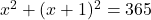 x^2 + (x + 1)^2 = 365