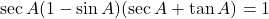 \sec A(1 - \sin A)(\sec A + \tan A) = 1