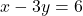x - 3y = 6