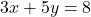 3x + 5y = 8