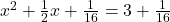 x^2 + \frac{1}{2}x + \frac{1}{16} = 3 + \frac{1}{16}