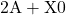 2\text{A}+\text{X}0