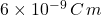 6\times10^{-9}\,C\,m