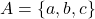 A = \{a, b, c\}