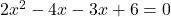 2x^2 - 4x - 3x + 6 = 0