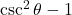 \csc^2\theta - 1