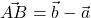 \vec{AB} = \vec{b} - \vec{a}