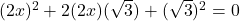 (2x)^2 + 2(2x)(\sqrt{3}) + (\sqrt{3})^2 = 0