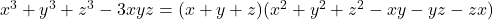 x^3 + y^3 + z^3 - 3xyz = (x + y + z)(x^2 + y^2 + z^2 - xy - yz - zx)