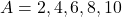 A = {2, 4, 6, 8, 10}