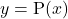y=\text{P}(x)