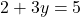 2 + 3y = 5