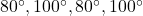80^\circ, 100^\circ, 80^\circ, 100^\circ