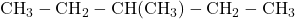 \text{CH}_3-\text{CH}_2-\text{CH}(\text{CH}_3)-\text{CH}_2-\text{CH}_3