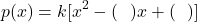 \[p(x) = k [x^2 - (\text{शून्यकों का योग})x + (\text{शून्यकों का गुणनफल})]\]