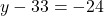 y - 33 = -24