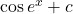 \cos e^x + c