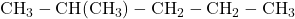 \text{CH}_3-\text{CH}(\text{CH}_3)-\text{CH}_2-\text{CH}_2-\text{CH}_3