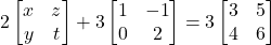 2\begin{bmatrix} x & z \\ y & t \end{bmatrix} + 3\begin{bmatrix} 1 & -1 \\ 0 & 2 \end{bmatrix} = 3\begin{bmatrix} 3 & 5 \\ 4 & 6 \end{bmatrix}