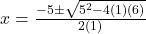 x = \frac{-5 \pm \sqrt{5^2 - 4(1)(6)}}{2(1)}