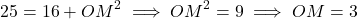 \[25 = 16 + OM^2 \implies OM^2 = 9 \implies OM = 3 \text{ सेमी}\]