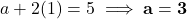 a + 2(1) = 5 \implies \mathbf{a = 3}