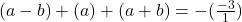(a-b) + (a) + (a+b) = -(\frac{-3}{1})