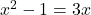 x^2 - 1 = 3x