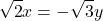 \[\sqrt{2}x = -\sqrt{3}y\]