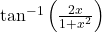 \tan^{-1}\left(\frac{2x}{1+x^2}\right)