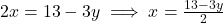 2x = 13 - 3y \implies x = \frac{13 - 3y}{2}