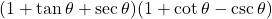 (1 + \tan\theta + \sec\theta)(1 + \cot\theta - \csc\theta)