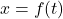 x = f(t)